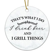 Flat Circle Ceramic Christmas Ornament That's What I Do I Drink Beer and Grill Things Decorative Hanging Ornament for Christmas Tree Xmas Keepsake Holiday Memorial New Year Gifts for Mama Grandma - Grill Parts America