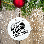 Flat Circle Ceramic Christmas Ornament That's What I Do I Drink Beer and Grill Things Decorative Hanging Ornament for Christmas Tree Xmas Keepsake Holiday Memorial New Year Gifts for Mama Grandma - Grill Parts America