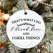 Flat Circle Ceramic Christmas Ornament That's What I Do I Drink Beer and Grill Things Decorative Hanging Ornament for Christmas Tree Xmas Keepsake Holiday Memorial New Year Gifts for Mama Grandma - Grill Parts America